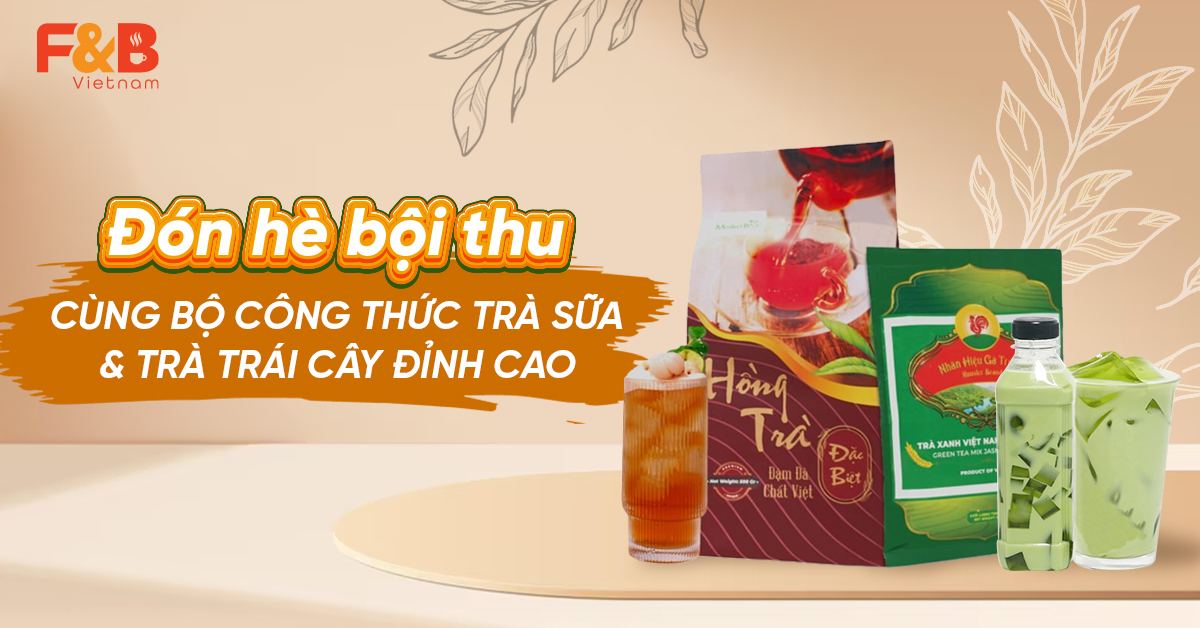Trọn bộ công thức đồ uống từ trà cho thực đơn mùa hè giúp chủ quán "refresh" menu cực đỉnh