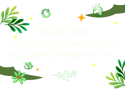 Ecochop: Lan tỏa tình yêu môi trường qua sản phẩm xanh đột phá FnB Việt Nam