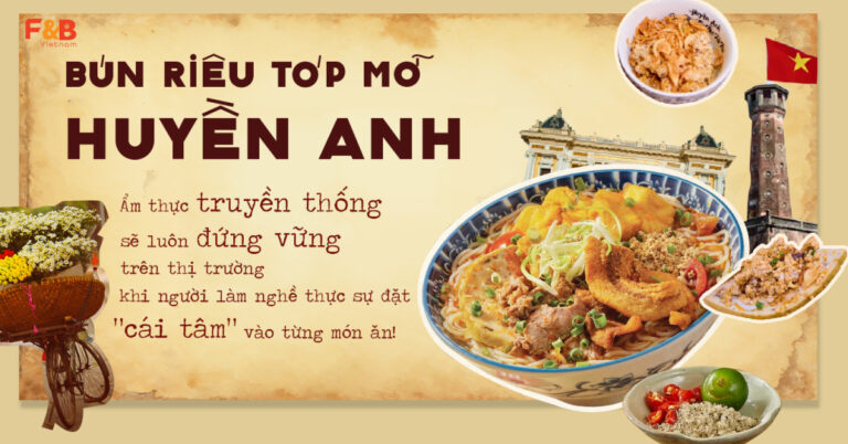 Bún riêu tóp mỡ Huyền Anh: Ẩm thực truyền thống sẽ luôn đứng vững trên thị trường khi người làm nghề thực sự đặt “cái tâm” vào từng món ăn! FnB Việt Nam